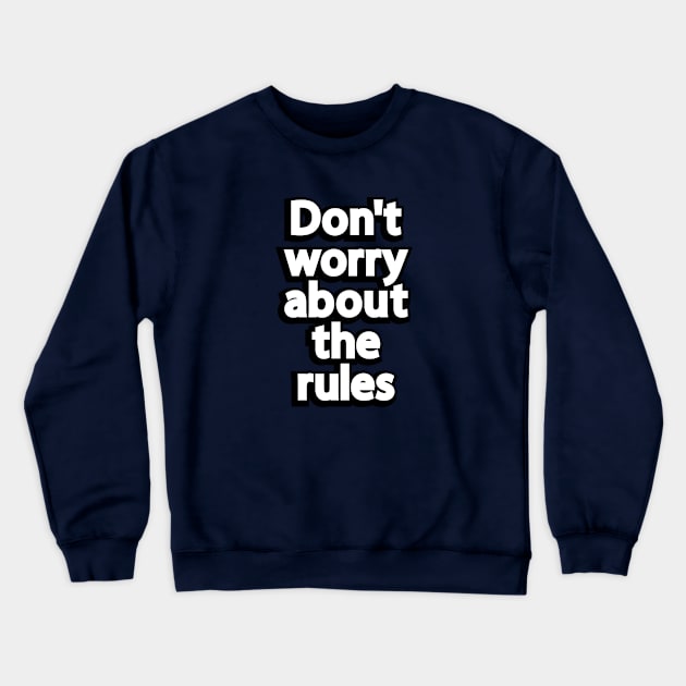 Don't worry about the rules Crewneck Sweatshirt by It'sMyTime